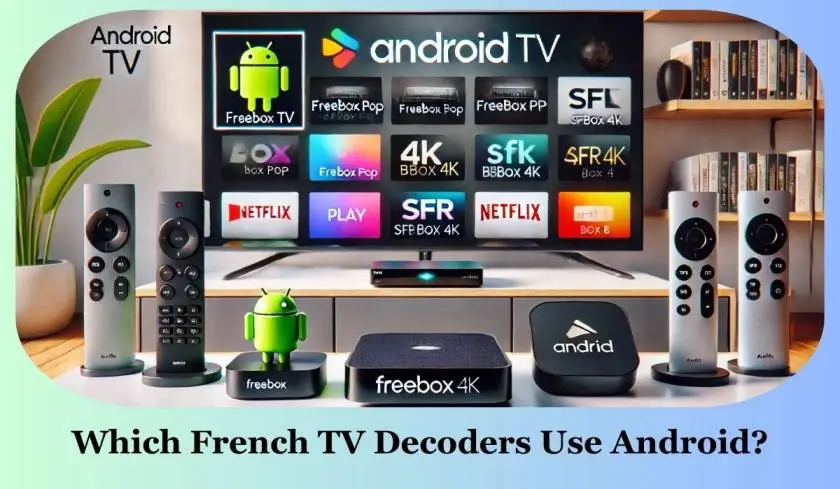 Which French TV Decoders Use Android​?